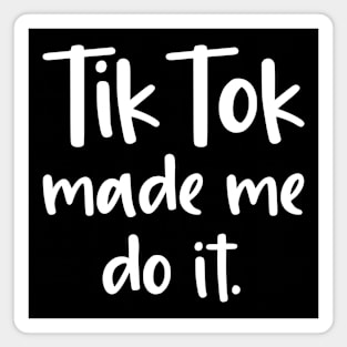 Tik Tok Made Me Do It, Tiktok Lover Gift Idea Magnet